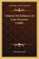 I Martiri Di Belfiore E Il Loro Processo (1908) - Alessandro Luzio (author)