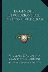 La Genesi E L'Evoluzione Del Diritto Civile (1890) - Giuseppe D'Aguanno, Gian Pietro Chironi (introduction)