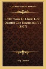 Delle Storie Di Chieri Libri Quattro Con Documenti V1 (1827) - Luigi Cibrario