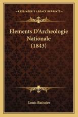Elements D'Archeologie Nationale (1843) - Louis Batissier (author)