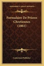 Formulaire De Prieres Chretiennes (1861) - Casterman Publisher