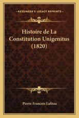 Histoire De La Constitution Unigenitus (1820) - Pierre Francois Lafitau