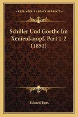 Schiller Und Goethe Im Xenienkampf, Part 1-2 (1851) - Eduard Boas