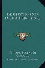 Dissertations Sur La Sainte Bible (1828) - Antoine Eugene De Genoude