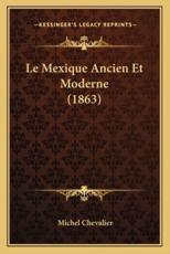 Le Mexique Ancien Et Moderne (1863) - Michel Chevalier