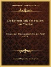 Die Dolomit Riffe Von Sudtirol Und Venetian - Edmund Mojsisovics Von Mojavar (author)
