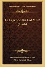 La Legende Du Cid V1-2 (1866) - D'Emmanuel De Saint-Albin (translator), Alex De Saint-Albin (introduction)