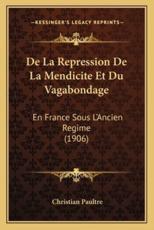 De La Repression De La Mendicite Et Du Vagabondage - Christian Paultre (author)