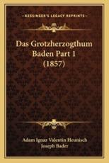 Das Grotzherzogthum Baden Part 1 (1857) - Adam Ignaz Valentin Heunisch, Joseph Bader