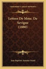 Lettres De Mme. De Sevigne (1880) - Jean Baptiste Antoine Suard (author)