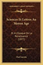 Sciences Et Lettres Au Moyen Age - Paul LaCroix