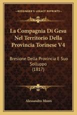 La Compagnia Di Gesu Nel Territorio Della Provincia Torinese V4 - Alessandro Monti (author)