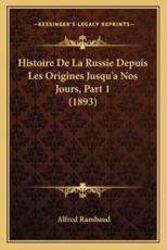 Histoire De La Russie Depuis Les Origines Jusqu'a Nos Jours, Part 1 (1893) - Alfred Rambaud