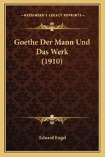 Goethe Der Mann Und Das Werk (1910) - Eduard Engel