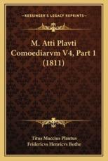 M. Atti Plavti Comoediarvm V4, Part 1 (1811) - Titus Maccius Plautus, Fridericvs Henricvs Bothe (editor)