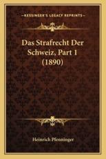 Das Strafrecht Der Schweiz, Part 1 (1890)