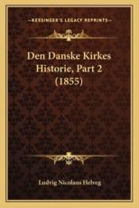 Den Danske Kirkes Historie, Part 2 (1855) - Ludvig Nicolaus Helveg