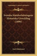 Svenska Statsforfattningens Historiska Utveckling (1896) - Emil Hildebrand (author)