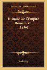 Histoire De L'Empire Romain V1 (1836) - Charles Cayx (author)