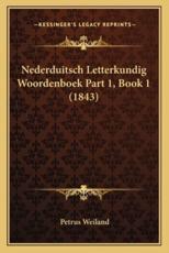 Nederduitsch Letterkundig Woordenboek Part 1, Book 1 (1843) - Petrus Weiland (author)