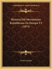 Historia Del Movimiento Republicano En Europa V2 (1874) - Emilio Castelar (author)