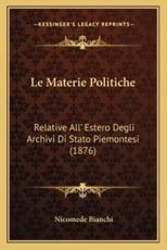 Le Materie Politiche: Relative All' Estero Degli Archivi Di Stato Piemontesi (1876)