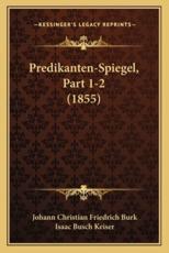 Predikanten-Spiegel, Part 1-2 (1855) - Johann Christian Friedrich Burk, Isaac Busch Keiser