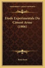 Etude Experimentale Du Ciment Arme (1906) - Feret (author)