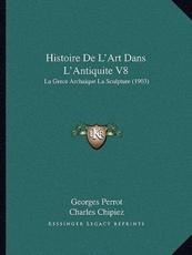 Histoire De L'Art Dans L'Antiquite V8 - Georges Perrot, Charles Chipiez