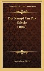 Der Kampf Um Die Schule (1882) - Jurgen Bona Meyer (author)