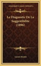 Le Diagnostic De La Suggestibilite (1896) - Lucien Moutin (author)