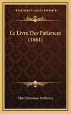 Le Livre Des Patiences (1861) - Chez Martinon Publisher (author)