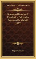 Bosquejo Historico Y Estadistico Del Jardin Botanico De Madrid (1875) - Miguel Colmeiro (author)