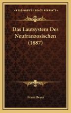 Das Lautsystem Des Neufranzosischen (1887) - Franz Beyer