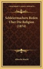 Schleiermachers Reden Uber Die Religion (1874) - Albrecht Ritschl