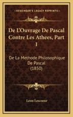 De L'Ouvrage De Pascal Contre Les Athees, Part 1 - Leon Lescoeur (author)