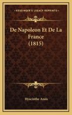 De Napoleon Et De La France (1815) - Hyacinthe Azais (author)