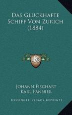 Das Gluckhafte Schiff Von Zurich (1884) - Johann Fischart, Karl Pannier