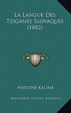 La Langue Des Tziganes Slovaques (1882) - Antoine Kalina (author)