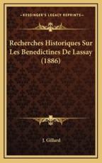 Recherches Historiques Sur Les Benedictines De Lassay (1886) - J Gillard (author)