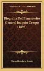 Biografia Del Benemerito General Joaquin Crespo (1893) - Manuel Landaeta Rosales (author)