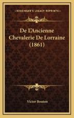 De L'Ancienne Chevalerie De Lorraine (1861) - Victor Bouton (author)