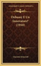 Debussy E Un Innovatore? (1910) - Giacomo Setaccioli (author)