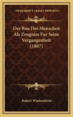 Der Bau Des Menschen Als Zeugniss Fur Seine Vergangenheit (1887) - Robert Wiedersheim (author)