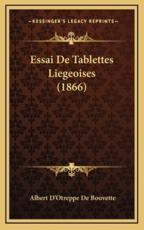 Essai De Tablettes Liegeoises (1866) - Albert D'Otreppe De Bouvette (author)