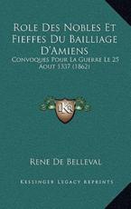 Role Des Nobles Et Fieffes Du Bailliage D'Amiens - de Belleval (author)