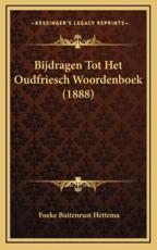 Bijdragen Tot Het Oudfriesch Woordenboek (1888) - Foeke Buitenrust Hettema (author)