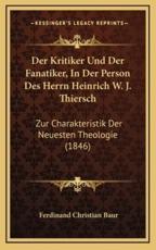 Der Kritiker Und Der Fanatiker, In Der Person Des Herrn Heinrich W. J. Thiersch - Ferdinand Christian Baur (author)