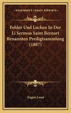 Fehler Und Lucken In Der Li Sermon Saint Bernart Benannten Predigtsammlung (1887) - Eugen Leser (author)