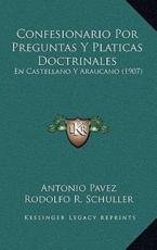 Confesionario Por Preguntas Y Platicas Doctrinales - Antonio Pavez, Rodolfo R Schuller (editor)